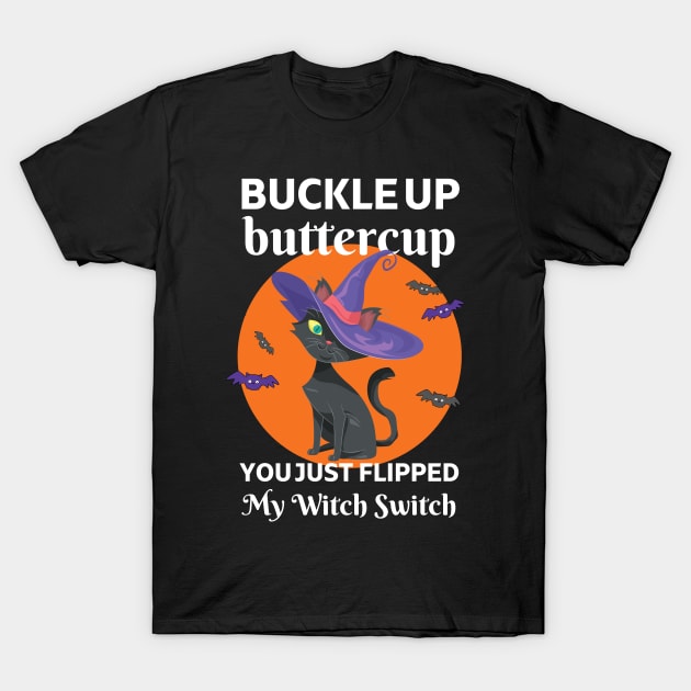 Buckle Up Buttercup You Just Flipped My Witch Switch T-Shirt by apparel.tolove@gmail.com